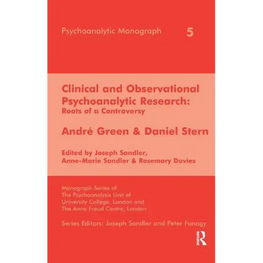 Clinical and Observational Psychoanalytic Research: Roots of a Controversy - Andre Green & Daniel Stern