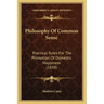 Philosophy Of Common Sense: Practical Rules For The Promotion Of Domestic Happiness (1838)