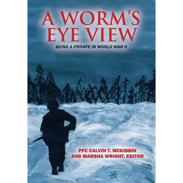 A Worm's Eye View: Being A Private in World War II