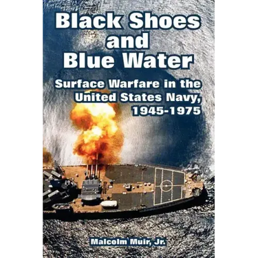 Black Shoes and Blue Water: Surface Warfare in the United States Navy, 1945-1975