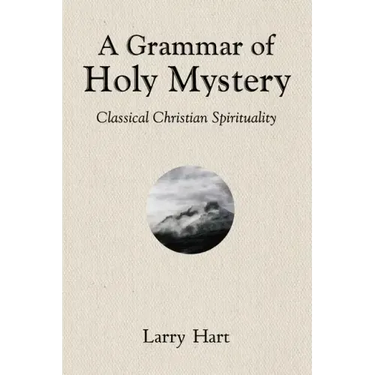 A Grammar of Holy Mystery: Classical Christian Spirituality