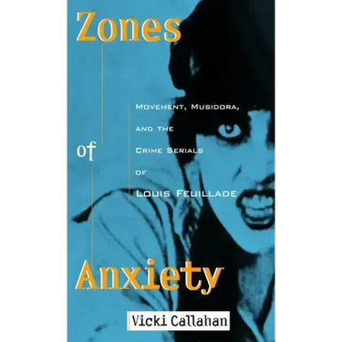 Zones of Anxiety: Movement, Musidora, and the Crime Serials of Louis Feuillade