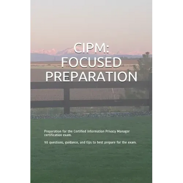 Cipm: FOCUSED PREPARATION: Preparation for the Certified Information Privacy Manager certification exam. 90 questions, guida
