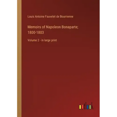Memoirs of Napoleon Bonaparte; 1800-1803: Volume 2 - in large print