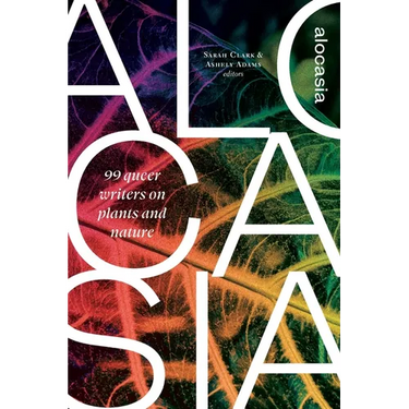 Alocasia: 99 queer writers on plants and nature