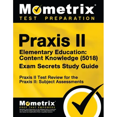 Praxis II Elementary Education: Content Knowledge (5018) Exam Secrets Study Guide: Praxis II Test Review for the Praxis II: Subject Assessments