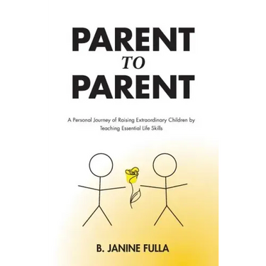 Parent to Parent: A Personal Journey of Raising Extraordinary Children by Teaching Essential Life Skills