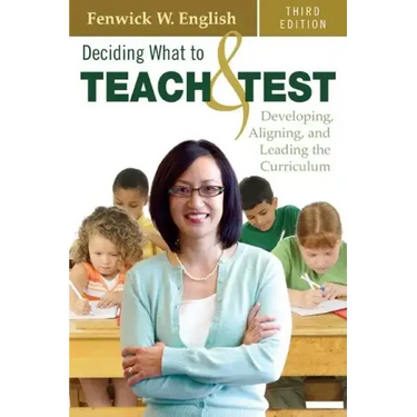 Deciding What to Teach & Test: Developing, Aligning, and Leading the Curriculum