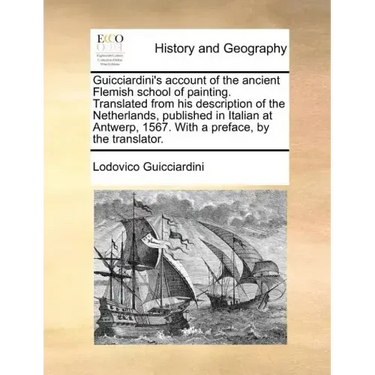 Guicciardini's Account of the Ancient Flemish School of Painting. Translated from His Description of the Netherlands, Published in Italian at Antwerp,