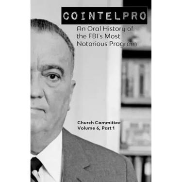 Cointelpro: An Oral History of the FBI's Most Notorious Program