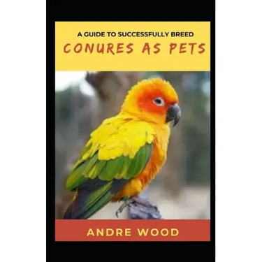 A Guide To Successfully Breed Conures As Pets: A Companion That That Worth It