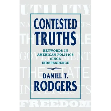 Contested Truths: Keywords in American Politics Since Independence