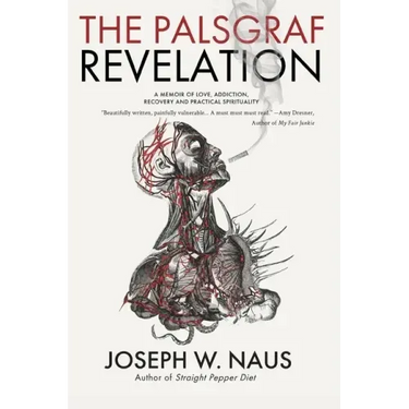 The Palsgraf Revelation: A Memoir of Love, Addiction, Recovery and Practical Spirituality