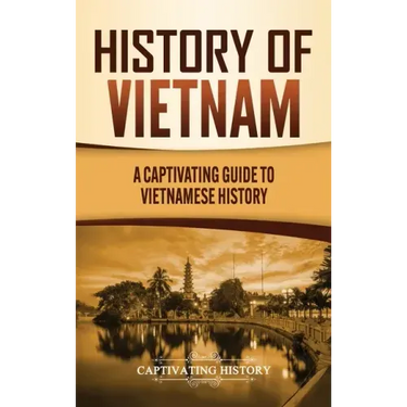 History of Vietnam: A Captivating Guide to Vietnamese History