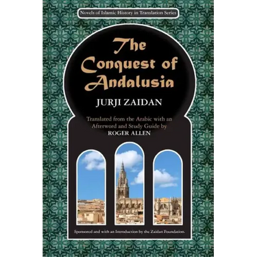 The Conquest of Andalusia: A historical novel describing the history of Spain and its circumstances before the Muslim conquest, the conquest itse