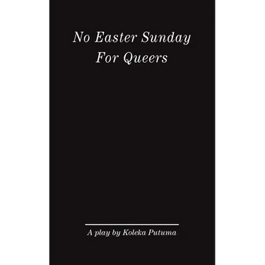 No Easter Sunday For Queers: A play by Koleka Putuma