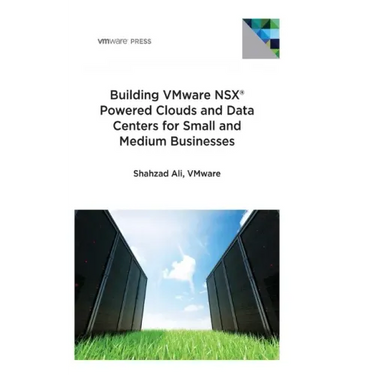 Building VMware NSX Powered Clouds and Data Centers for Small and Medium Businesses: NSX Data Center for SMBs