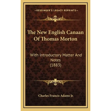 The New English Canaan Of Thomas Morton: With Introductory Matter And Notes (1883)