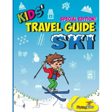 Kids' Travel Guide - Ski: Everything kids need to know before and during their ski trip