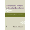 Context and Pretext in Conflict Resolution: Culture, Identity, Power, and Practice
