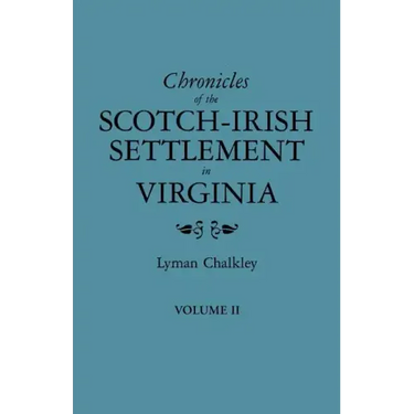 Chronicles of the Scotch-Irish Settlement in Virginia. Extracted from the Original Court Records of Augusta County, 1745-1800. Volume II