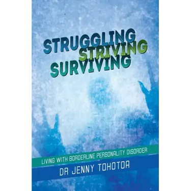 Struggling Striving Surviving: Living with Borderline Personality Disorder