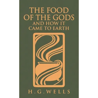 The Food of the Gods and How It Came to Earth: The Original 1904 Edition