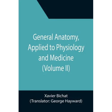 General Anatomy, Applied to Physiology and Medicine (Volume II)