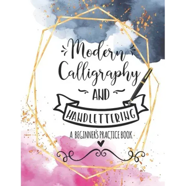 Modern Calligraphy and Handlettering A Beginner's Practice Book: Handwriting Practice for Adults Cursive Writing Practice Sheets with Different Cursiv