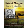 Robert Morgan: Essays on the Life and Work