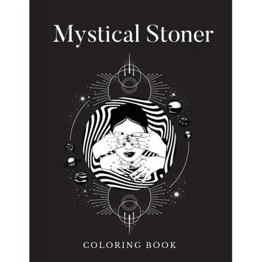 Mystical Stoner Coloring Book: Creative Psychedelic Drawing For Adults & Teens, Trippy LSD & Mushrooms High