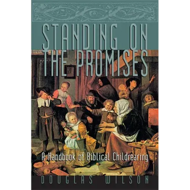 Standing on the Promises: A Handbook of Biblical Childrearing