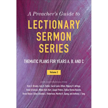 A Preacher's Guide to Lectionary Sermon Series, Volume 2: Thematic Plans for Years A, B, and C