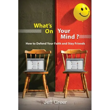 What's On Your Mind?: How To Defend Your Faith and Stay Friends