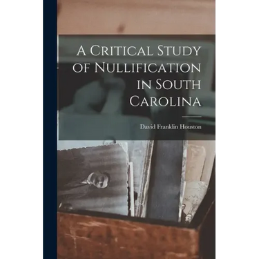 A Critical Study of Nullification in South Carolina