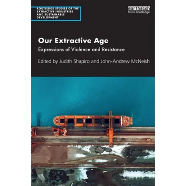 Our Extractive Age: Expressions of Violence and Resistance