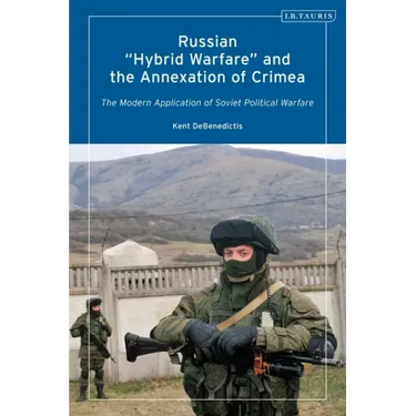Russian 'Hybrid Warfare' and the Annexation of Crimea: The Modern Application of Soviet Political Warfare