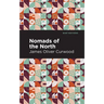 Nomads of the North: A Story of Romance and Adventure Under the Open Stars