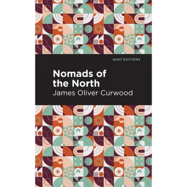 Nomads of the North: A Story of Romance and Adventure Under the Open Stars
