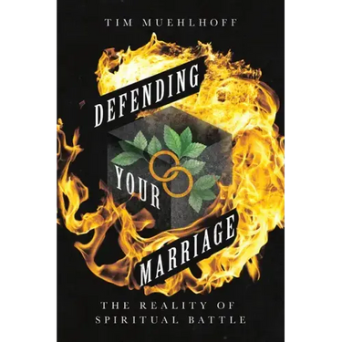 Defending Your Marriage: The Reality of Spiritual Battle