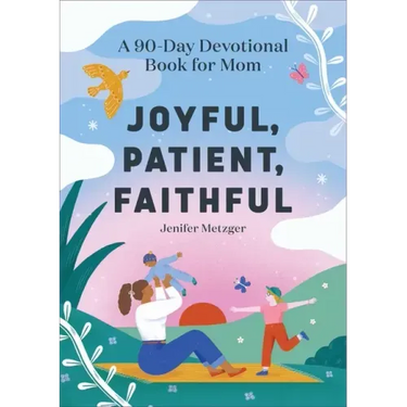 Joyful, Patient, Faithful: A 90-Day Devotional Book for Mom