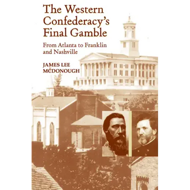 The Western Confederacy's Final Gamble: From Atlanta to Franklin to Nashville