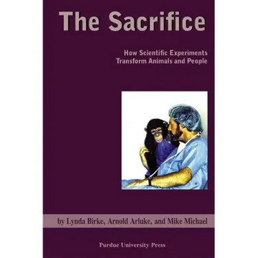 Sacrifice: How Scientific Experiments Transform Animals and People