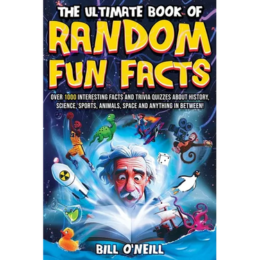The Ultimate Book of Random Fun Facts: Over 1000 Interesting Facts And Trivia Quizzes About History, Science, Sports, Animals, Space and Anything In B