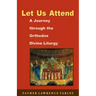 Let Us Attend: A Journey Through the Orthodox Divine Liturgy