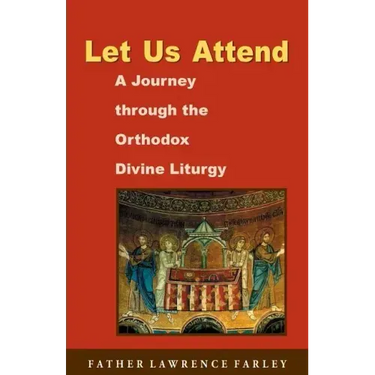 Let Us Attend: A Journey Through the Orthodox Divine Liturgy