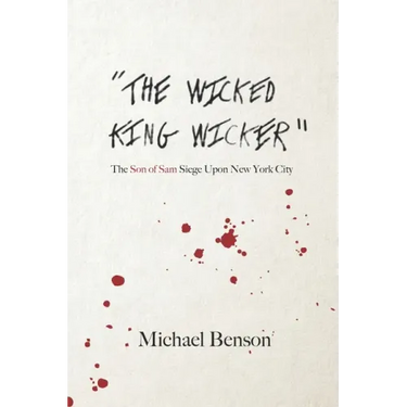 The Wicked King Wicker: The Son of Sam Siege Upon New York City