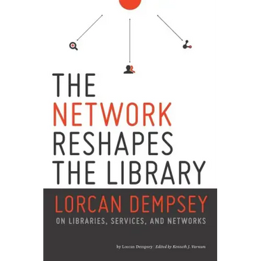 Network Reshapes the Library: Lorcan Dempsey on Libraries, Services, and Networks