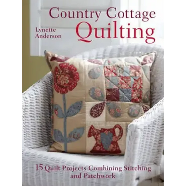 Country Cottage Quilting: Over 20 Quirky Quilt Projects Combining Stitchery with Patchwork