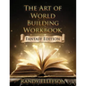 The Art of World Building Workbook: Fantasy Edition